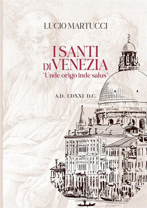 I santi di Venezia. «Unde origo inde salus»