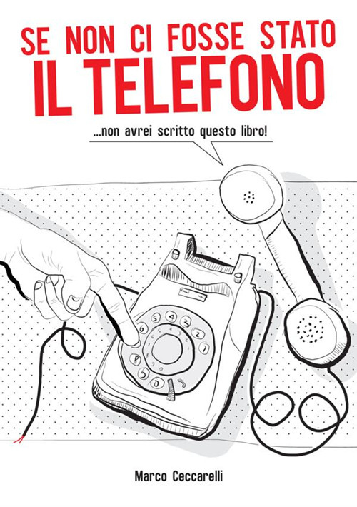 Se non ci fosse stato il telefono ...non avrei scritto questo libro!