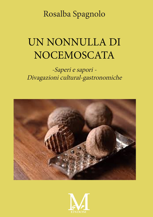 Una nonnulla di noce moscata. Saperi e sapori. Divagazioni cultural-gastronimiche