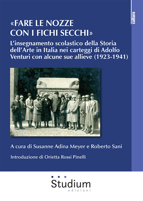 «Fare le nozze con i fichi secchi». L'insegnamento scolastico della storia dell'arte in Italia nei carteggi di Adolfo Venturi con alcune sue allieve (1923-1941)