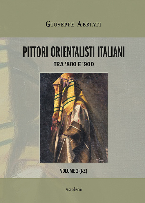 Pittori orientalisti italiani. Tra '800 e '900