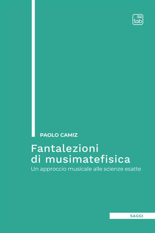 Fantalezioni di musimatefisica. Un approccio musicale alle scienze esatte