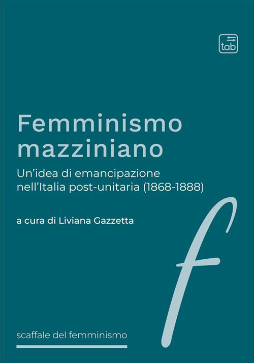 Femminismo mazziniano. Un'idea di emancipazione nell'Italia post-unitaria (1868-1888)