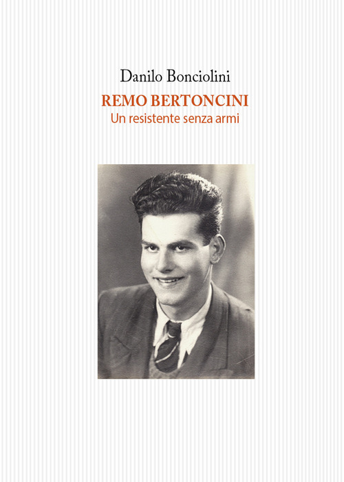 Remo Bertoncini. Un resistente senza armi