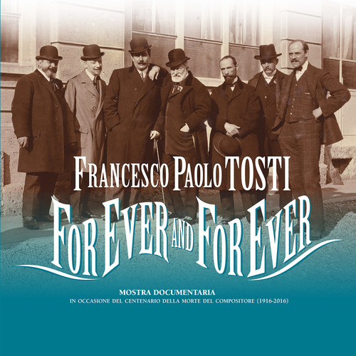 Francesco Paolo Tosti. For ever and for ever. Mostra documentaria nel centenario della morte