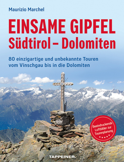 Einsame Gipfel. Südtirol, Dolomiten. 80 einzigartige Touren vom Vinschgau bis in die Dolomiten