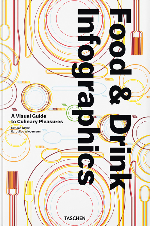 Food & drink infographics. A visual guide to culinary pleasures. Ediz. inglese, francese e tedesca