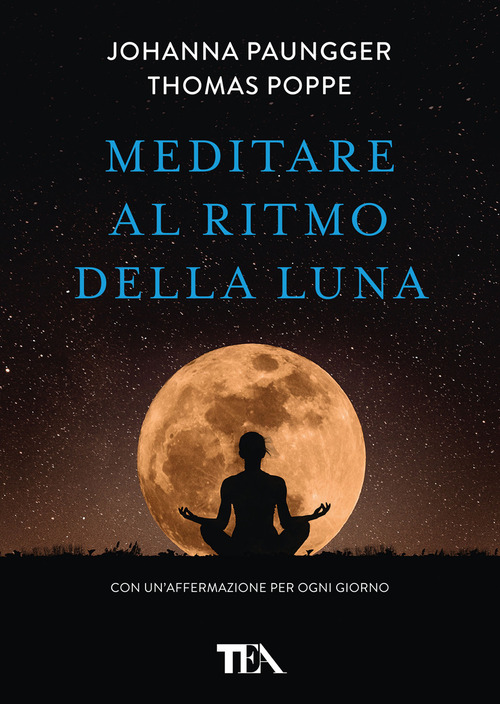 Meditare al ritmo della luna. Forza e serenità meditando al momento giusto