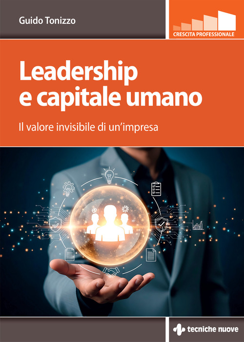 Leadership e capitale umano. Il valore invisibile di un'impresa