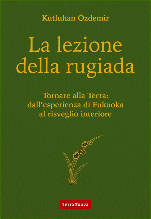 La lezione della rugiada. Tornare alla Terra: dall'esperienza di Fukuoka al risveglio interiore