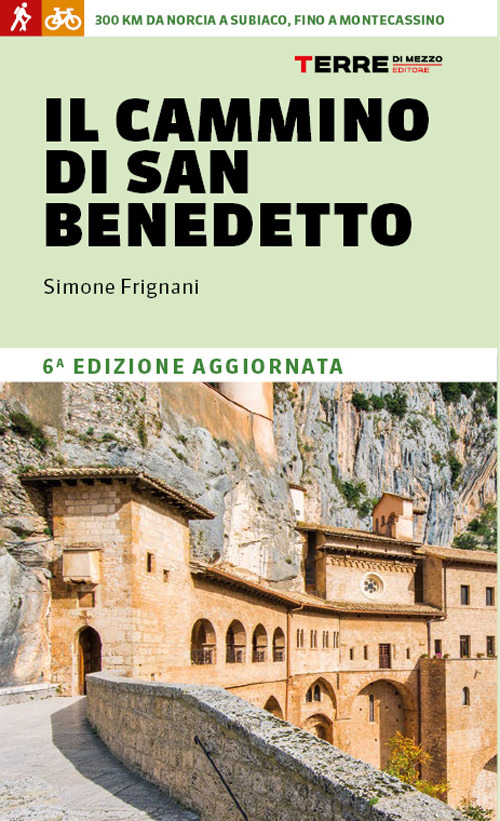 Il cammino di San Benedetto. 300 km da Norcia a Subiaco, fino a Montecassino