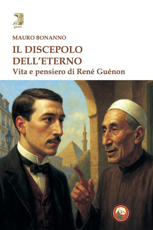 Il discepolo dell'eterno. Vita e pensiero di René Guénon