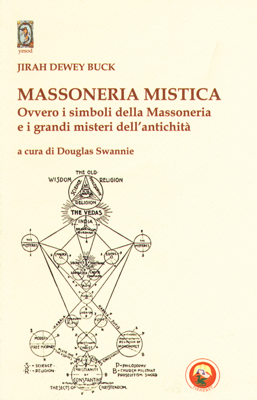 Massoneria mistica. Ovvero i simboli della massoneria e i grandi misteri dell'antichità