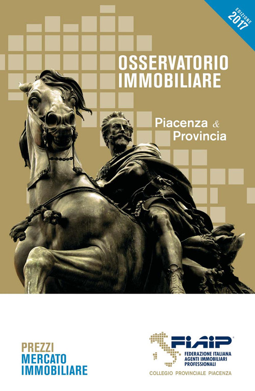 Osservatorio immobiliare 2017. Piacenza & provincia