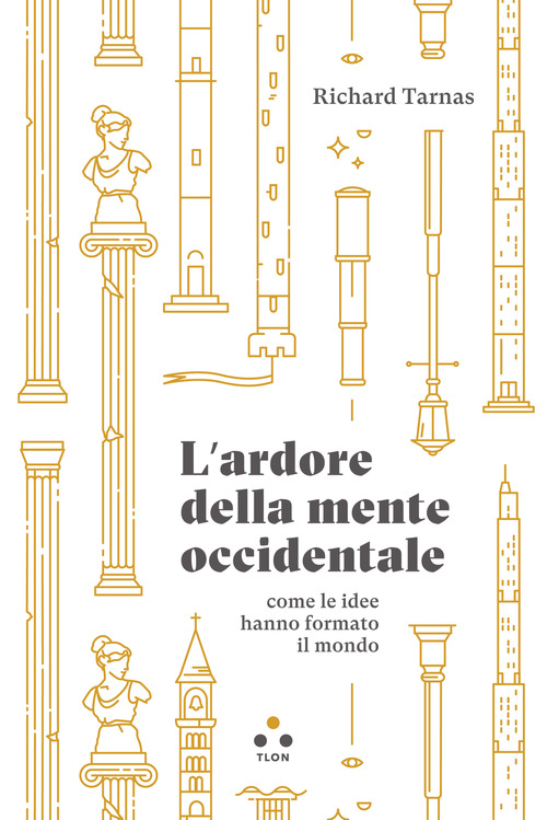 L'ardore della mente occidentale, come le idee hanno formato il mondo