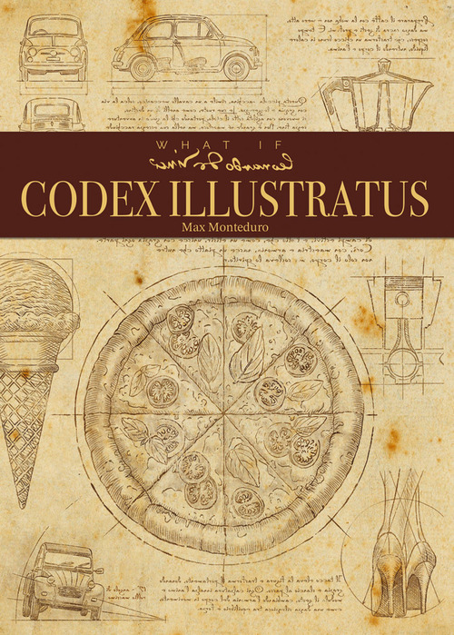 What if Leonardo da Vinci. Codex illustratus. Ediz. italiana e inglese