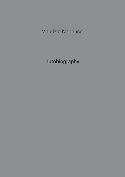 Maurizio Nannucci. Autobiography