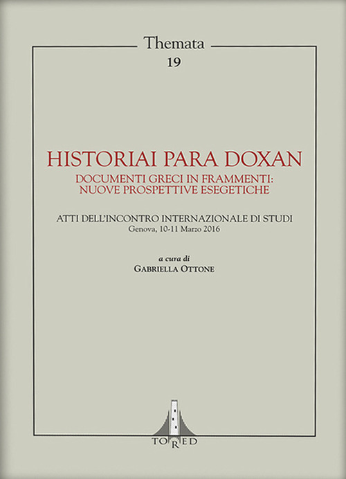 Historiai para doxan. Documenti greci in frammenti: nuove prospettive esegetiche. Atti dell'Incontro Internazionale di Stud, Genova, 10-11 Marzo 2016