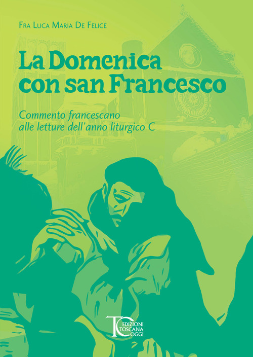 La domenica con san Francesco. Commento francescano alle letture dell'anno liturgico C