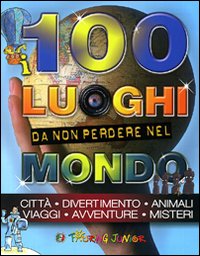 I 100 luoghi da non perdere nel mondo