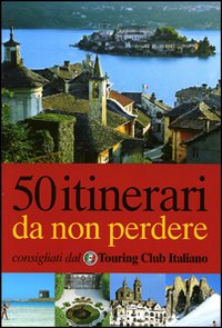 Cinquanta itinerari da non perdere