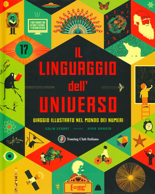 Il linguaggio dell'universo. Viaggio illustrato nel mondo dei numeri