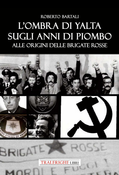 L'ombra di Yalta sugli anni di piombo. Alle origini delle Brigate Rosse