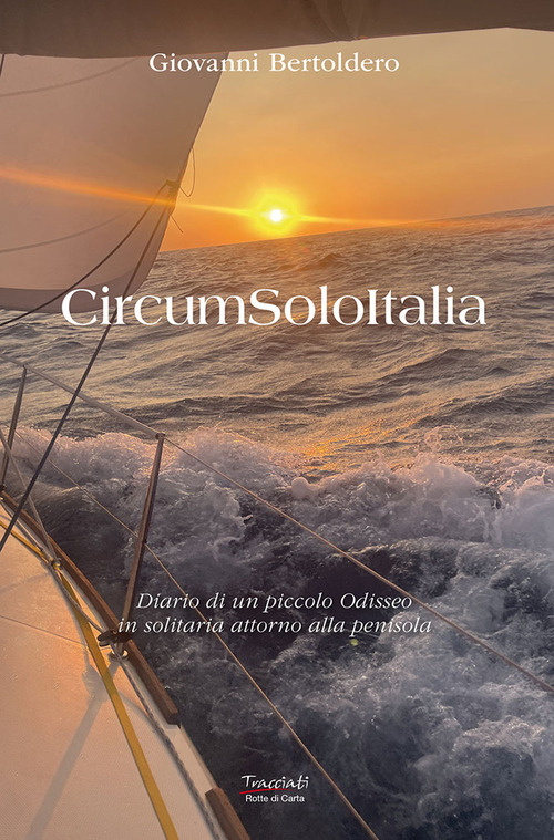 CircumSoloItalia. Diario di un piccolo Odisseo in solitaria attorno alla penisola