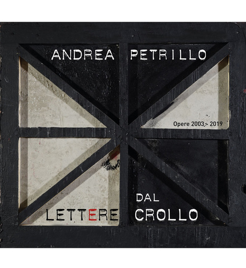 Lettere dal crollo. Opere 2003-2019