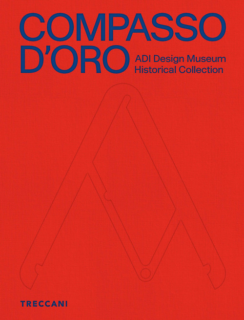 Compasso d'Oro ADI Design Museum. Historical collection