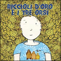 Riccioli d'oro e i tre orsi. Ediz. CAA