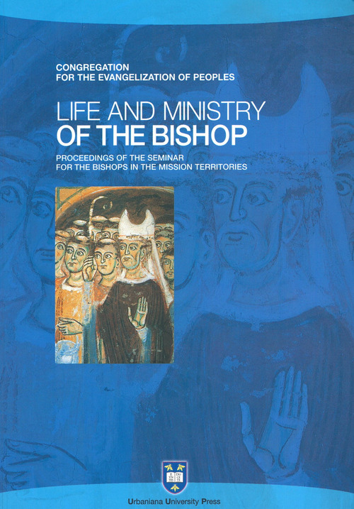 Life and ministry. Proceedings of the Seminar for the Bishops in the Mission Territories. Atti del Convegno (Roma, 8-21 settembre 2003)