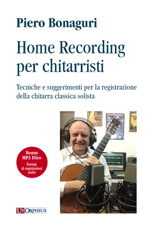 Home recording per chitarristi. Tecniche e suggerimenti per la registrazione della chitarra classica solista