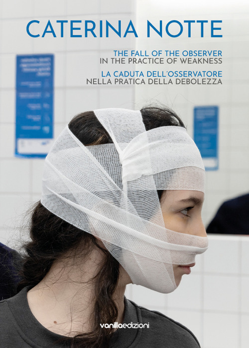 Caterina Notte. La caduta dell'osservatore nella pratica della debolezza. The fall of the observer in the practice of weakness