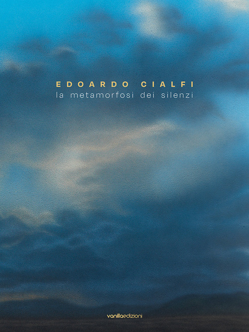 Edoardo Cialfi. La metamorfosi dei silenzi. Ediz. italiana e inglese