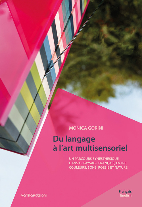 Monica Gorini. Du langage à l'art multisensoriel. Un parcours synesthésique dans le paysage français, entre couleurs, sons, poésie et nature