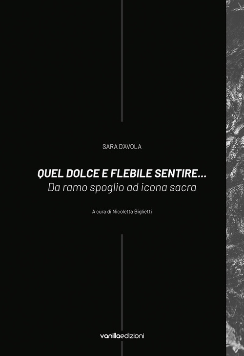 Sara D'Avola. Quel dolce e flebile sentire... Da ramo spoglio ad icona sacra