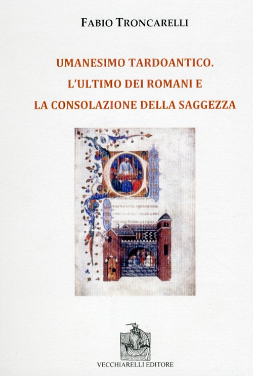 Umanesimo tardoantico. L'ultimo dei romani e la consolazione della saggezza