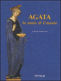 Agata. La santa di Catania
