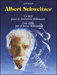 Albert Schweitzer. Una sfida per il terzo millennio