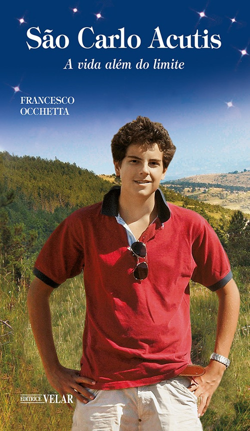 Carlo Acutis. Servo de Deus. A vida além do limite