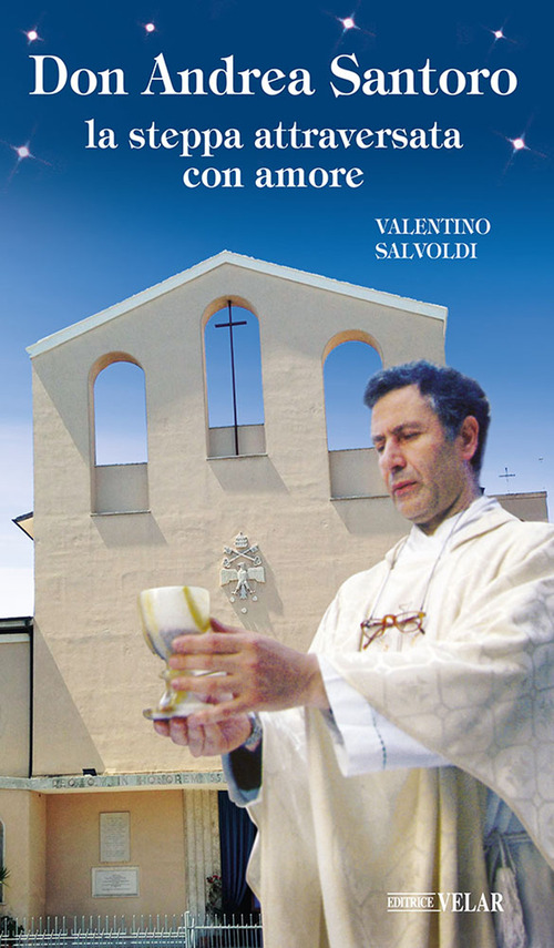 Don Andrea Santoro. La steppa attraversata con amore