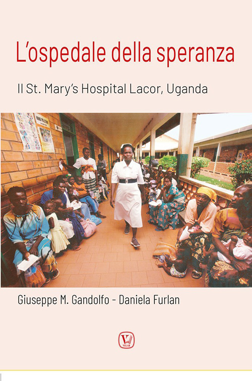 L'ospedale della speranza. Il St. Mary's Hospital Lacor, Uganda