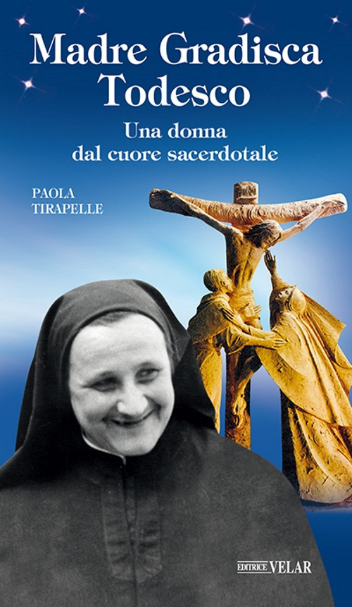 Madre Gradisca Todesco. Una donna dal cuore sacerdotale