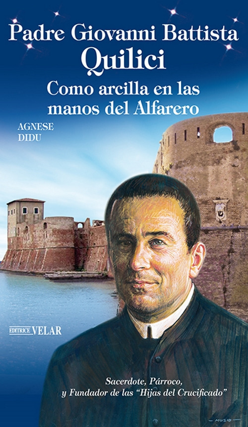 Padre Giovanni Battista Quilici. Como arcilla en las manos del alfarero