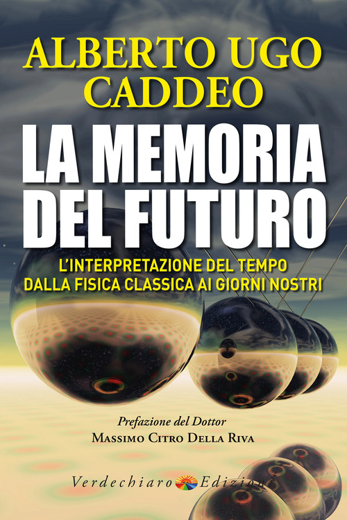 La memoria del futuro. L'interpretazione del tempo dalla fisica classica ai giorni nostri