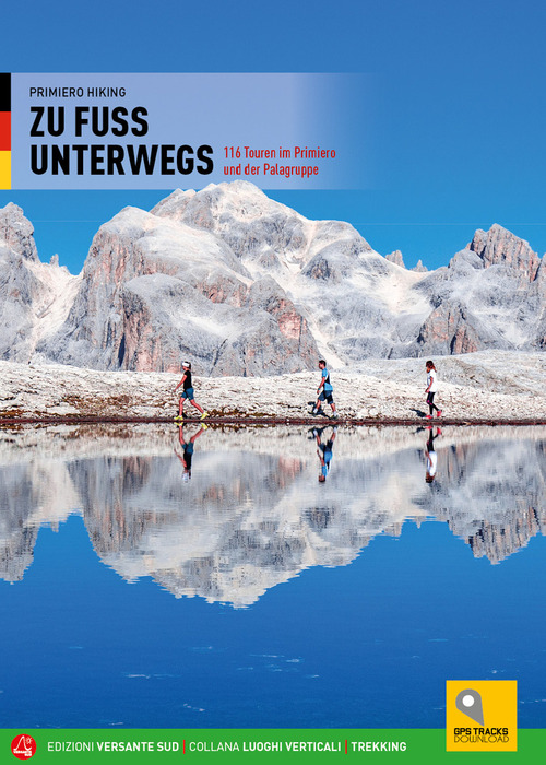 Zu fuss unterwegs . 116 touren im Primiero und der Palagruppe