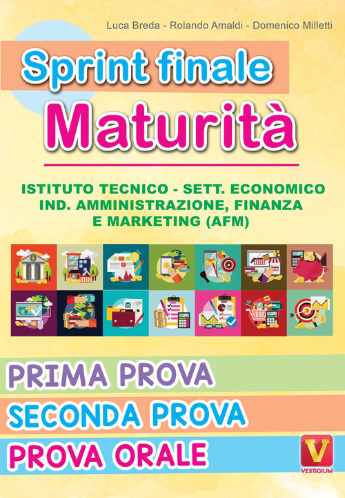 Sprint finale maturità. Istituto tecnico. Sett. economico, ind. amministrazione, finanza e marketing (AFM). Prima prova, seconda prova, prova orale