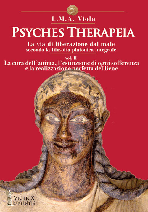 Psyches therapeia. La via di liberazione dal male secondo la filosofia platonica integrale
