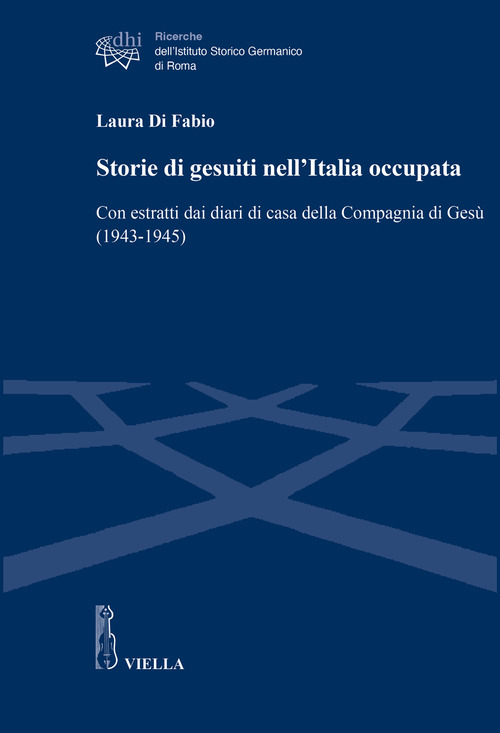 Storie di gesuiti nell'Italia occupata. Con estratti dai diari di casa della Compagnia di Gesù (1943-1945)